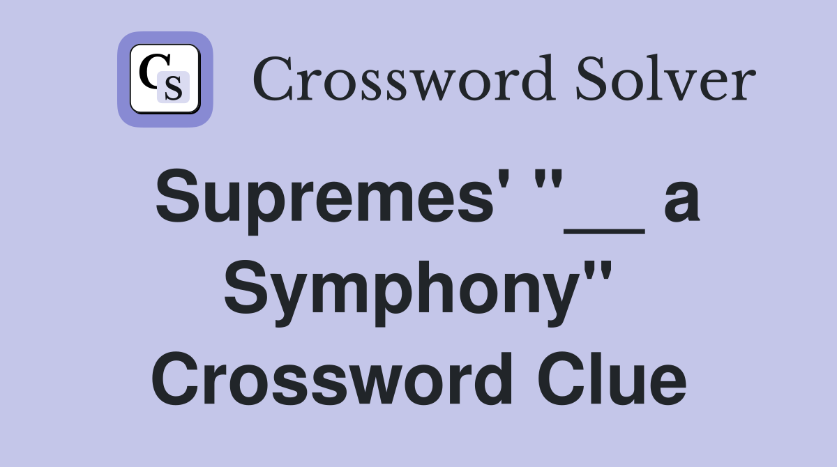 Supremes' "__ a Symphony" Crossword Clue