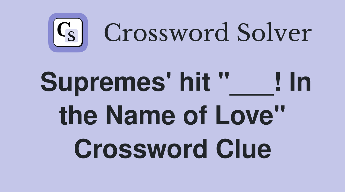 Supremes' hit "___! In the Name of Love" Crossword Clue