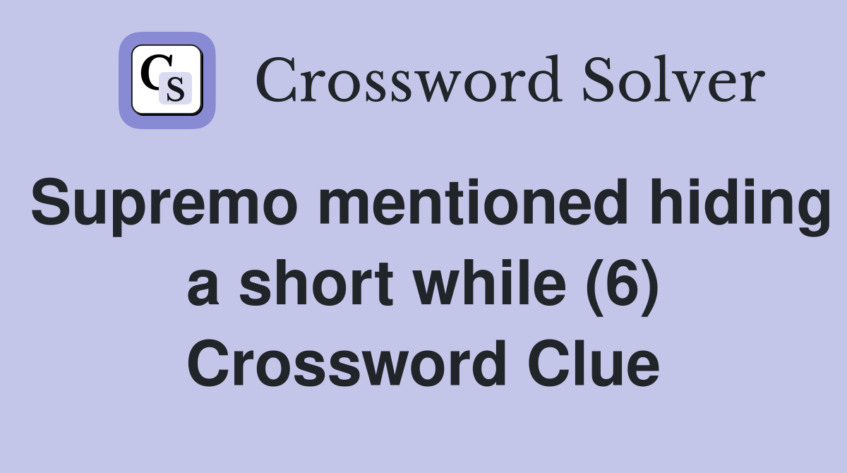 Supremo mentioned hiding a short while (6) Crossword Clue