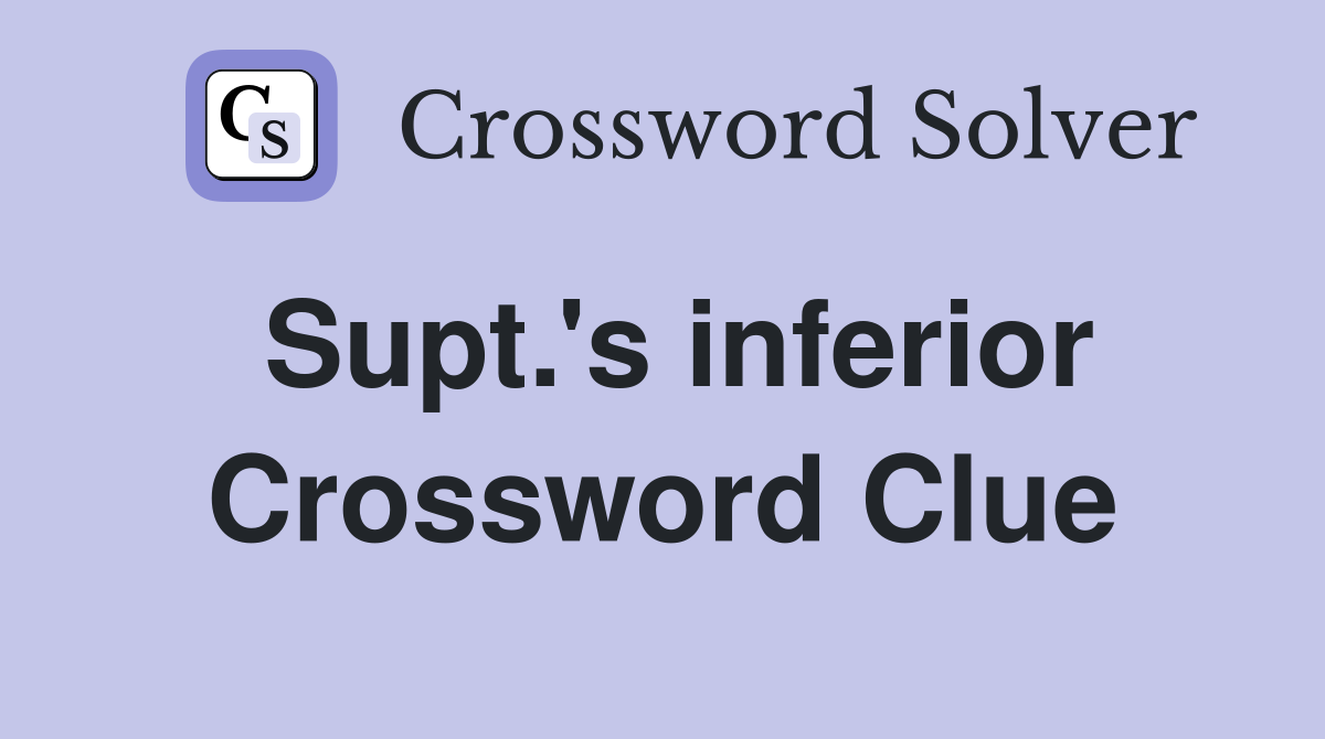 Supt.'s inferior Crossword Clue