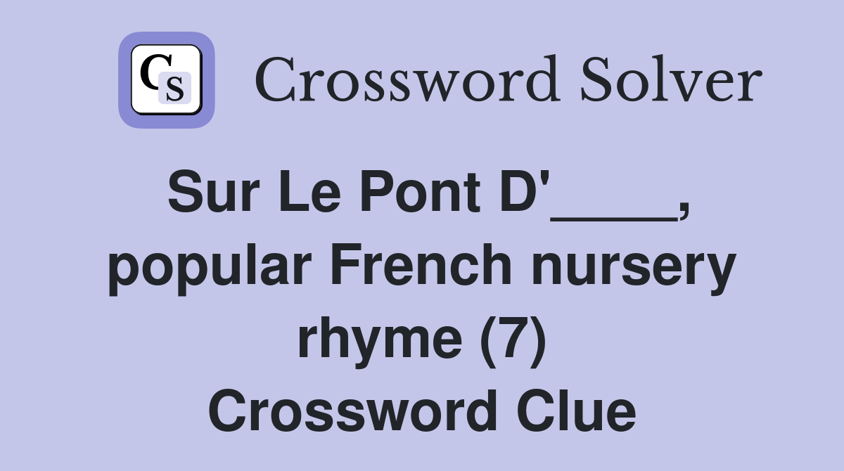 Sur Le Pont D'____, popular French nursery rhyme (7) Crossword Clue