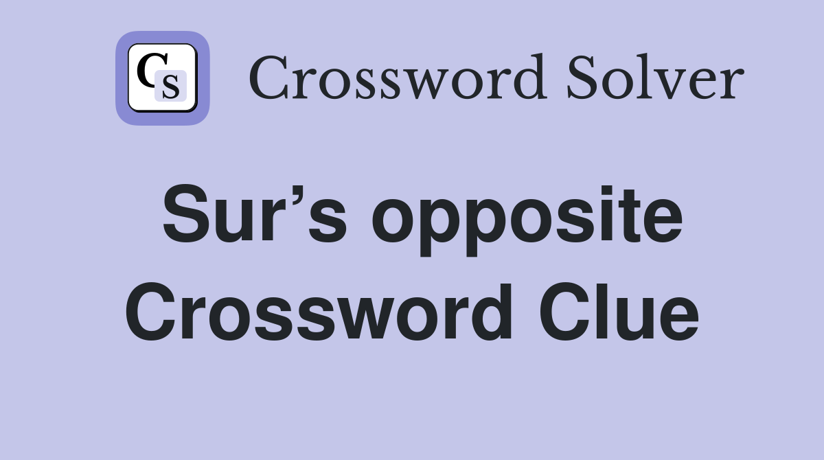 Sur’s opposite Crossword Clue