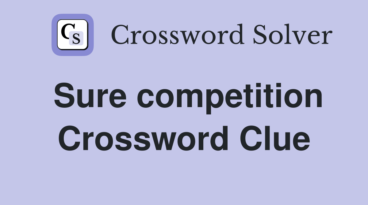 Sure competition Crossword Clue