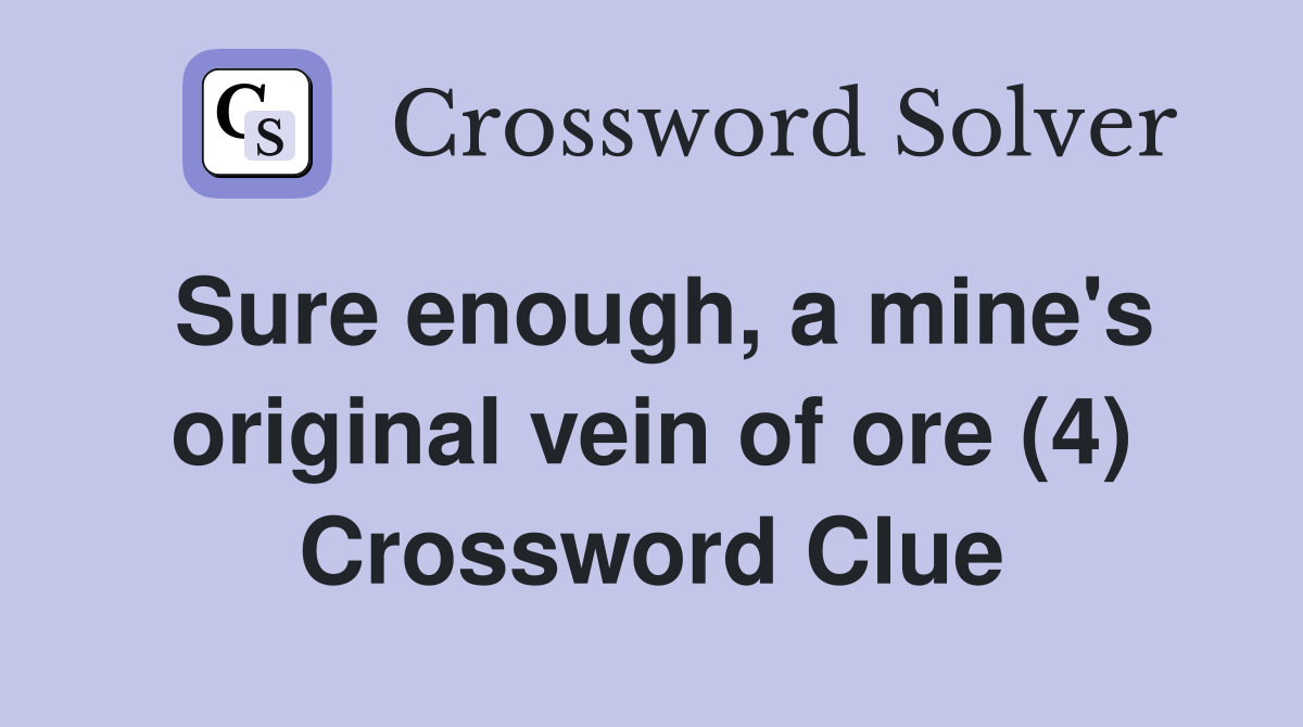 Sure enough, a mine's original vein of ore (4) Crossword Clue