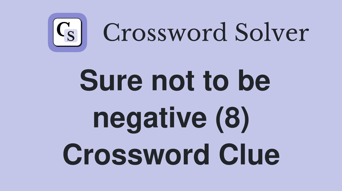 Sure not to be negative (8) Crossword Clue