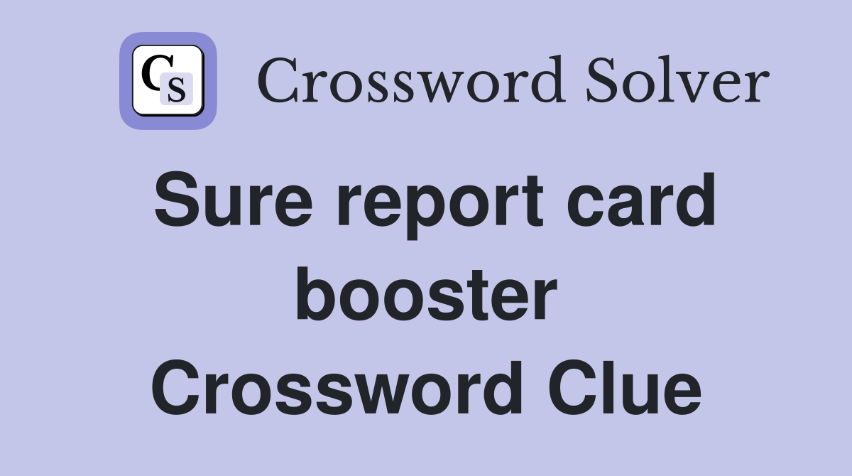 Sure report card booster Crossword Clue