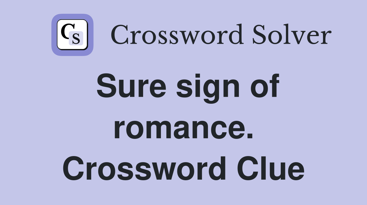 Sure sign of romance. Crossword Clue