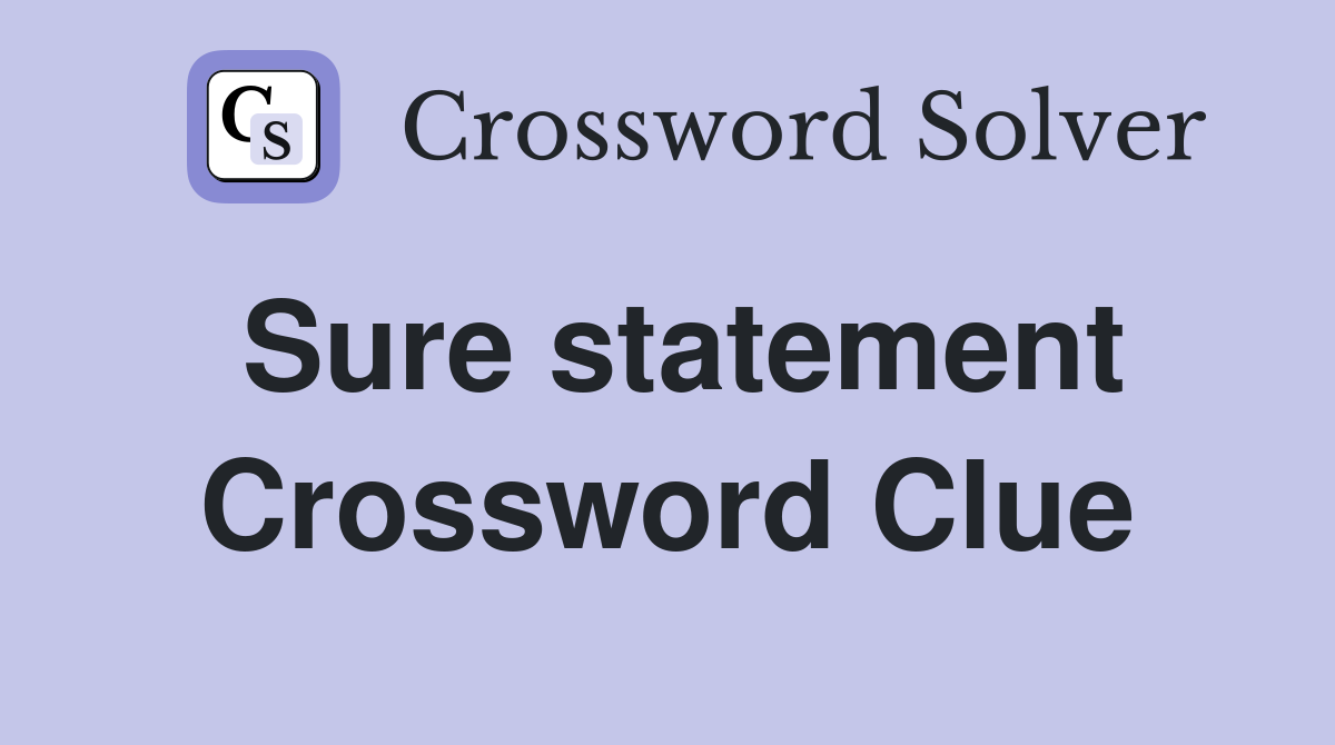Sure statement Crossword Clue