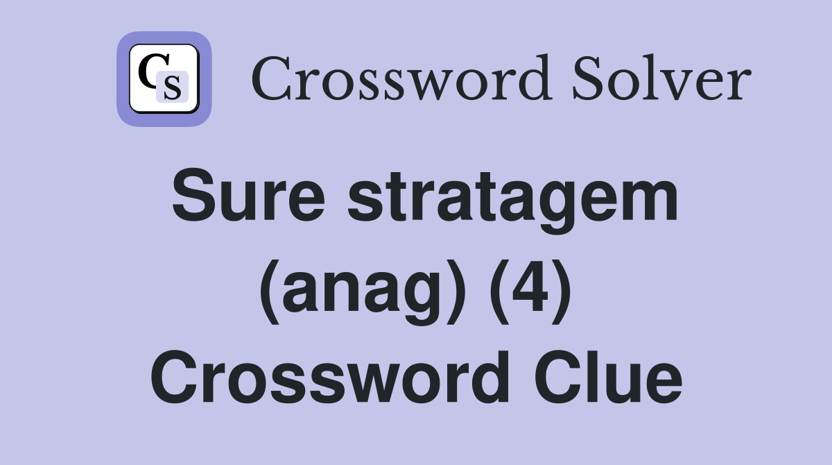 Sure stratagem (anag) (4) Crossword Clue