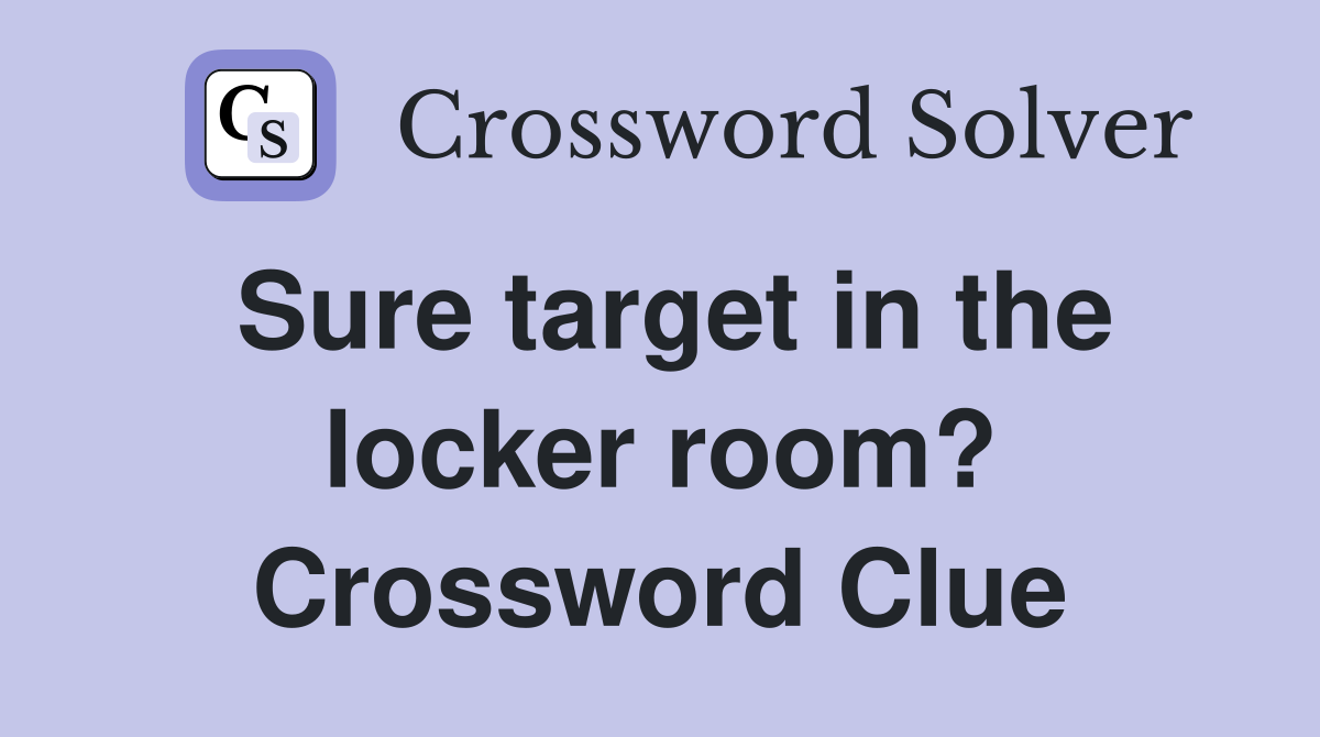 Sure target in the locker room? Crossword Clue