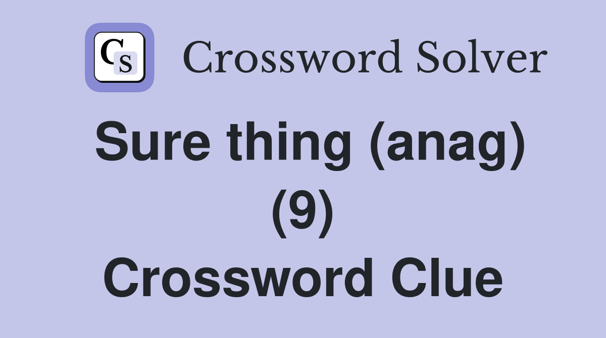 Sure thing (anag) (9) Crossword Clue