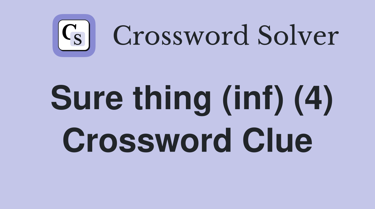 Sure thing (inf) (4) Crossword Clue