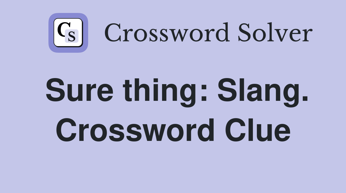 Sure thing: Slang. Crossword Clue