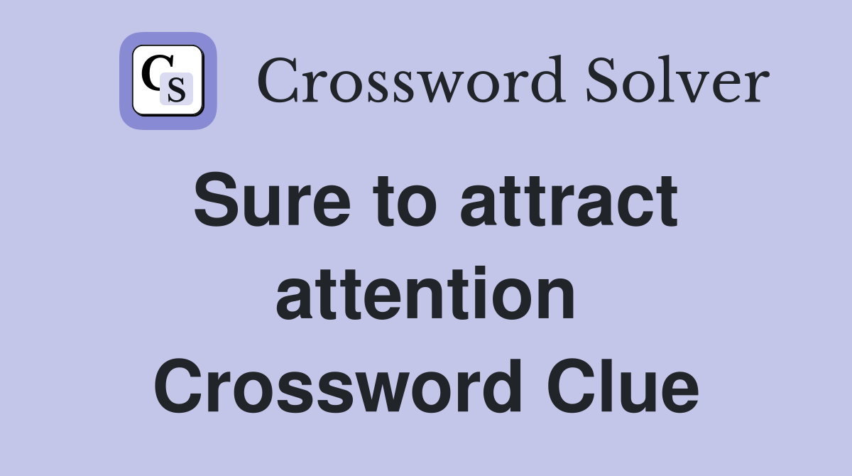Sure to attract attention Crossword Clue