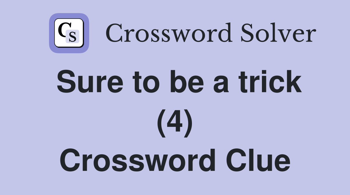 Sure to be a trick (4) Crossword Clue