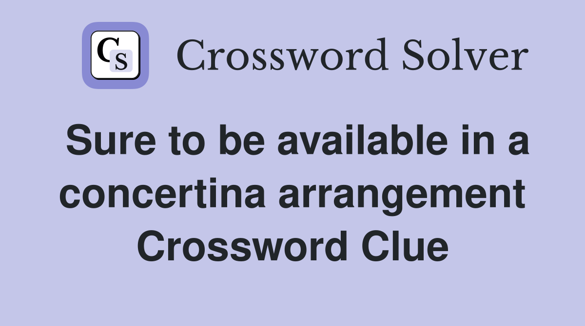 Sure to be available in a concertina arrangement Crossword Clue