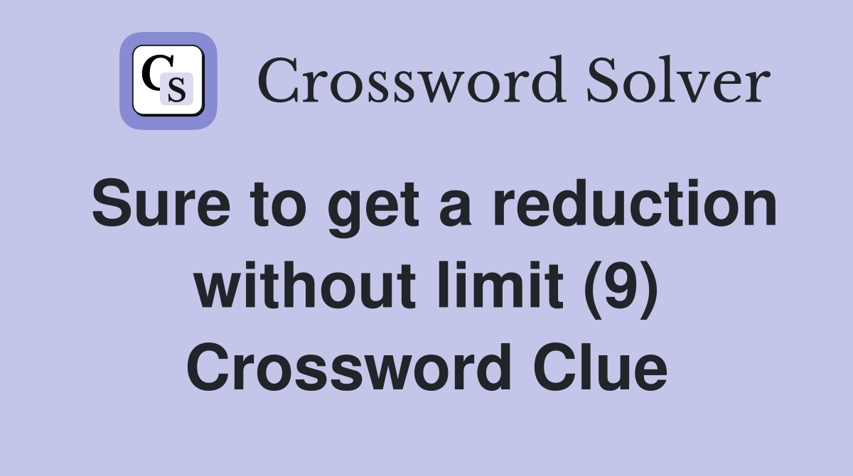 Sure to get a reduction without limit (9) Crossword Clue