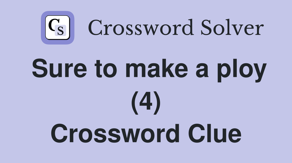 Sure to make a ploy (4) Crossword Clue
