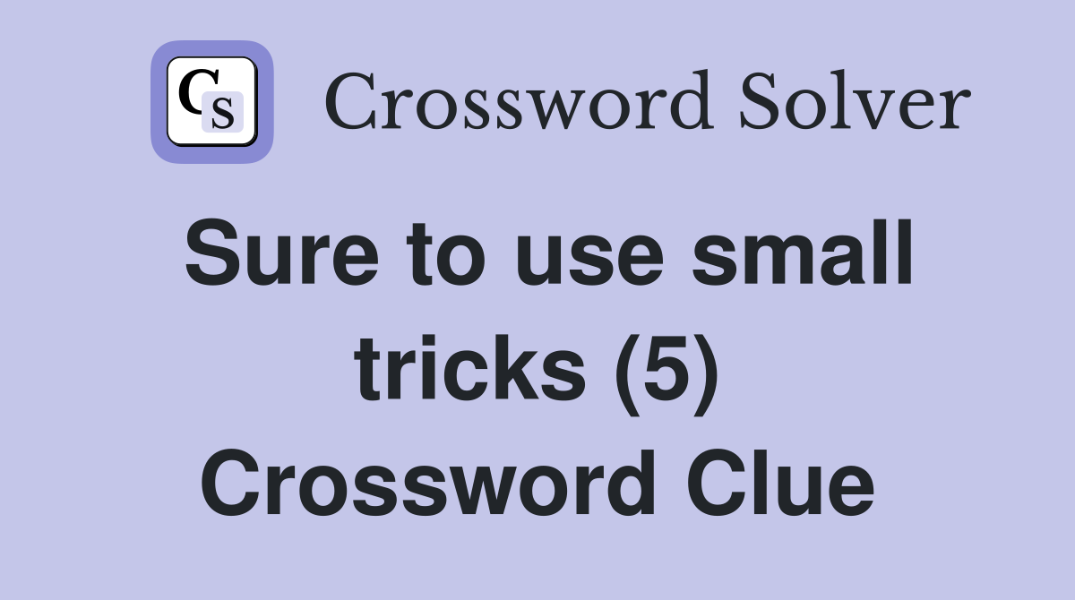 Sure to use small tricks (5) Crossword Clue