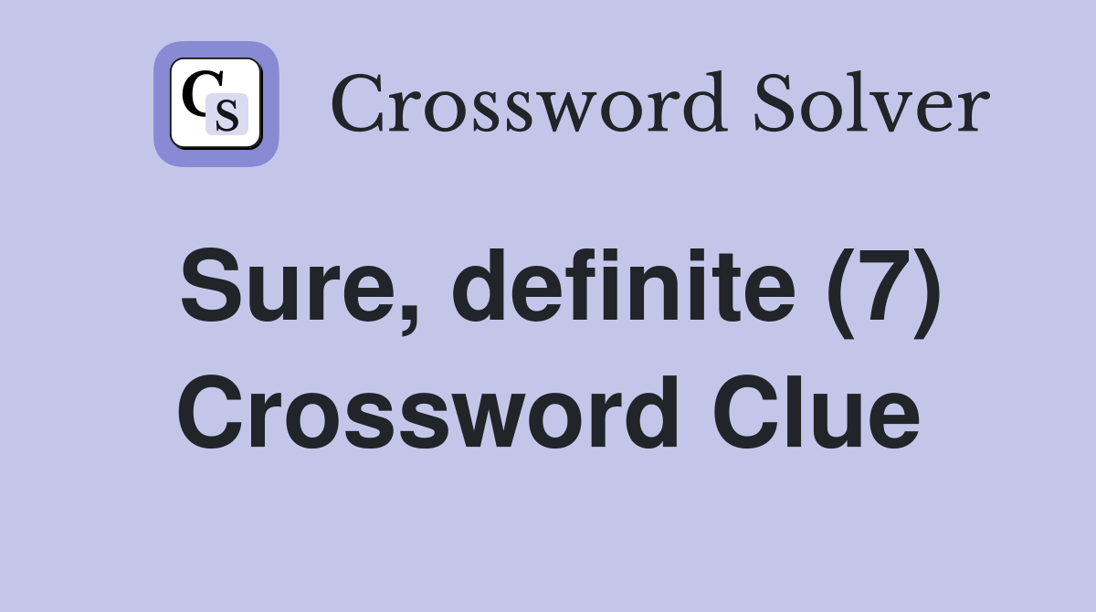 Sure, definite (7) Crossword Clue