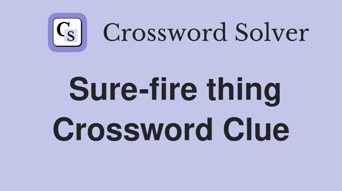 Sure-fire thing Crossword Clue