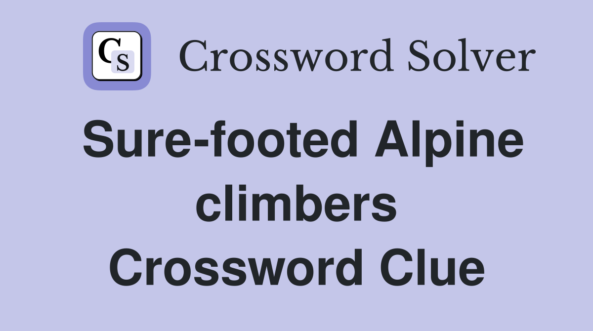 Sure-footed Alpine climbers Crossword Clue