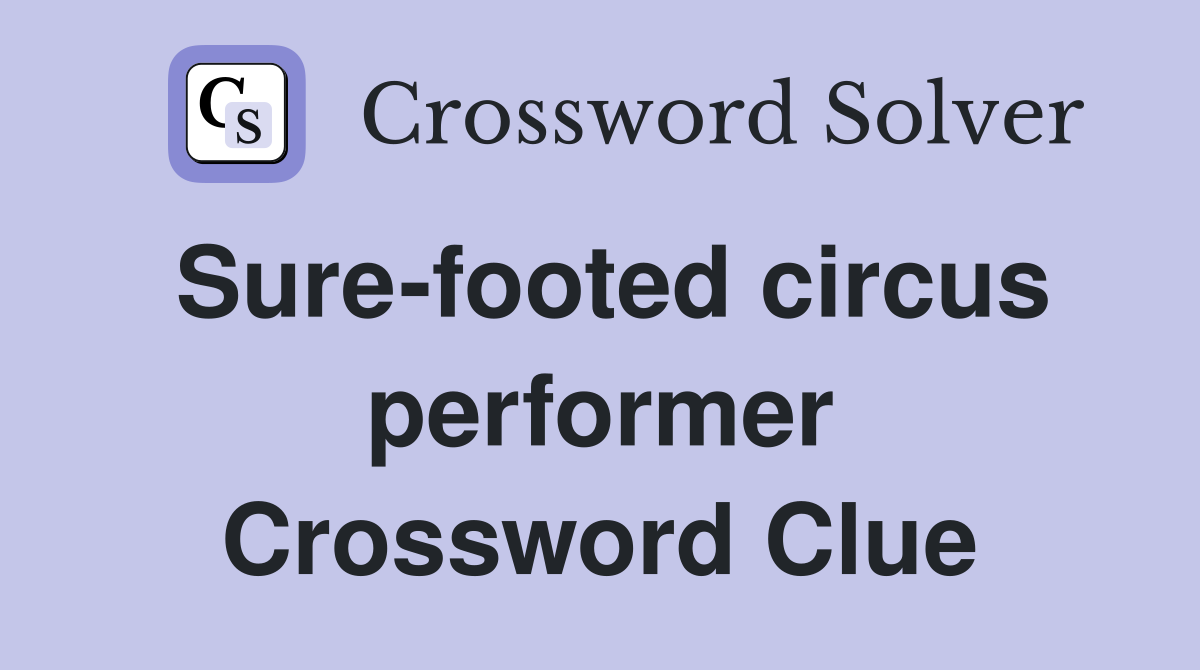 Sure-footed circus performer Crossword Clue