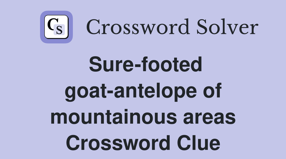 Sure-footed goat-antelope of mountainous areas Crossword Clue