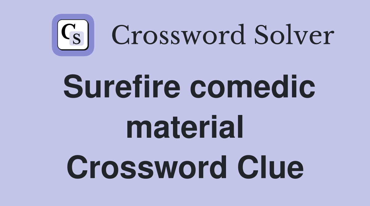 Surefire comedic material Crossword Clue