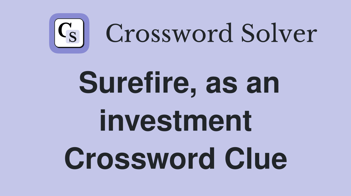 Surefire, as an investment Crossword Clue