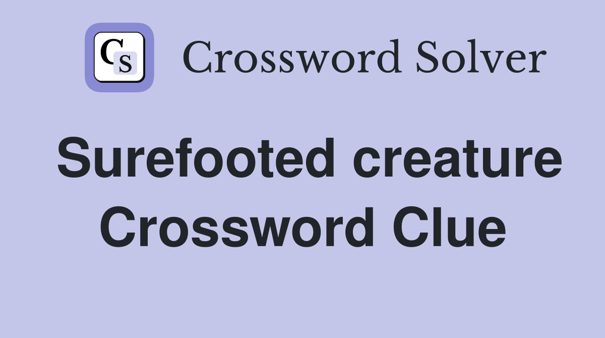 Surefooted creature Crossword Clue