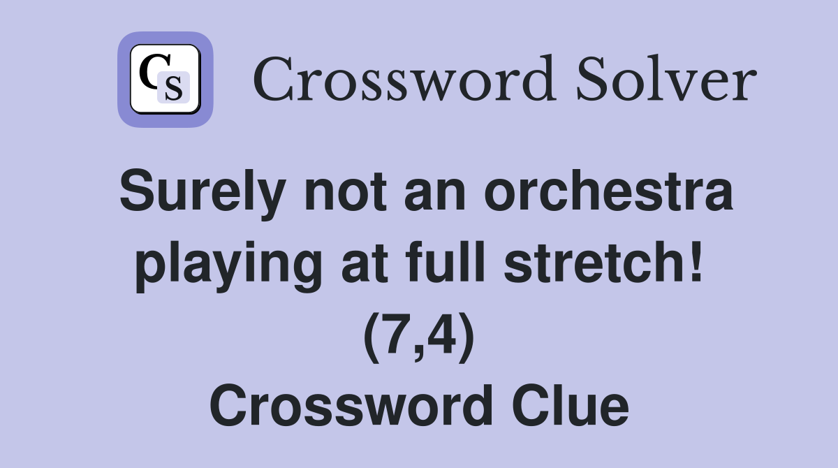 Surely not an orchestra playing at full stretch! (7,4) Crossword Clue