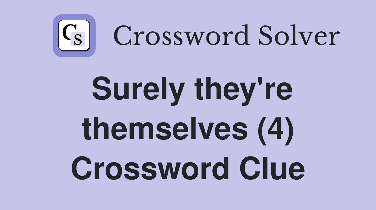 Surely they're themselves (4) Crossword Clue