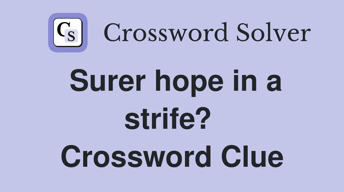Surer hope in a strife?  Crossword Clue