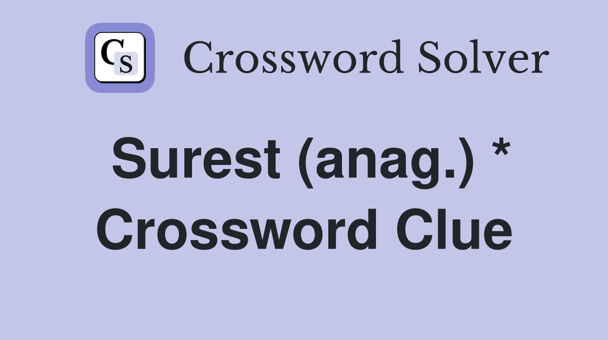 Surest (anag.) * Crossword Clue