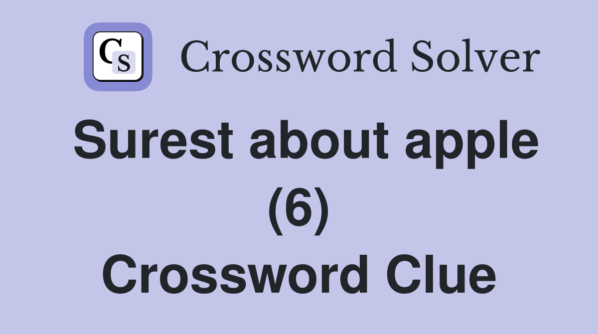Surest about apple (6) Crossword Clue