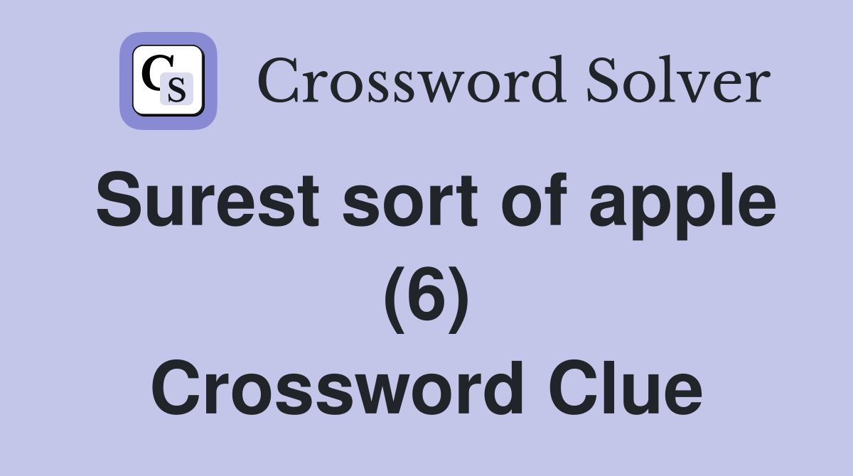 Surest sort of apple (6) Crossword Clue