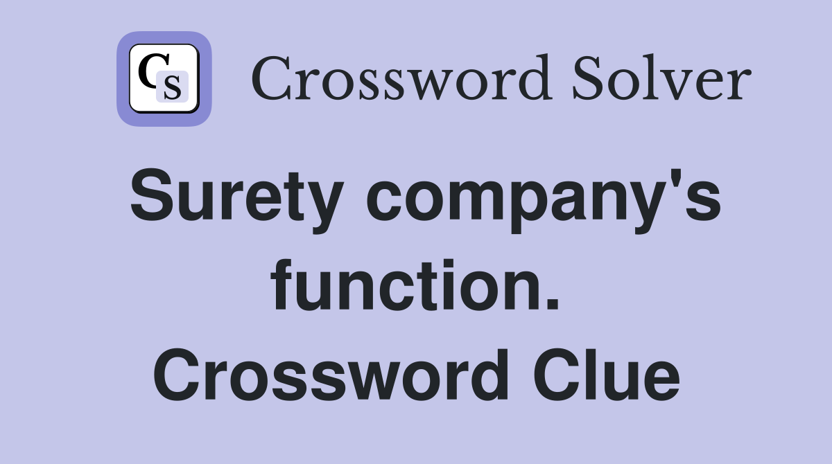 Surety company's function. Crossword Clue