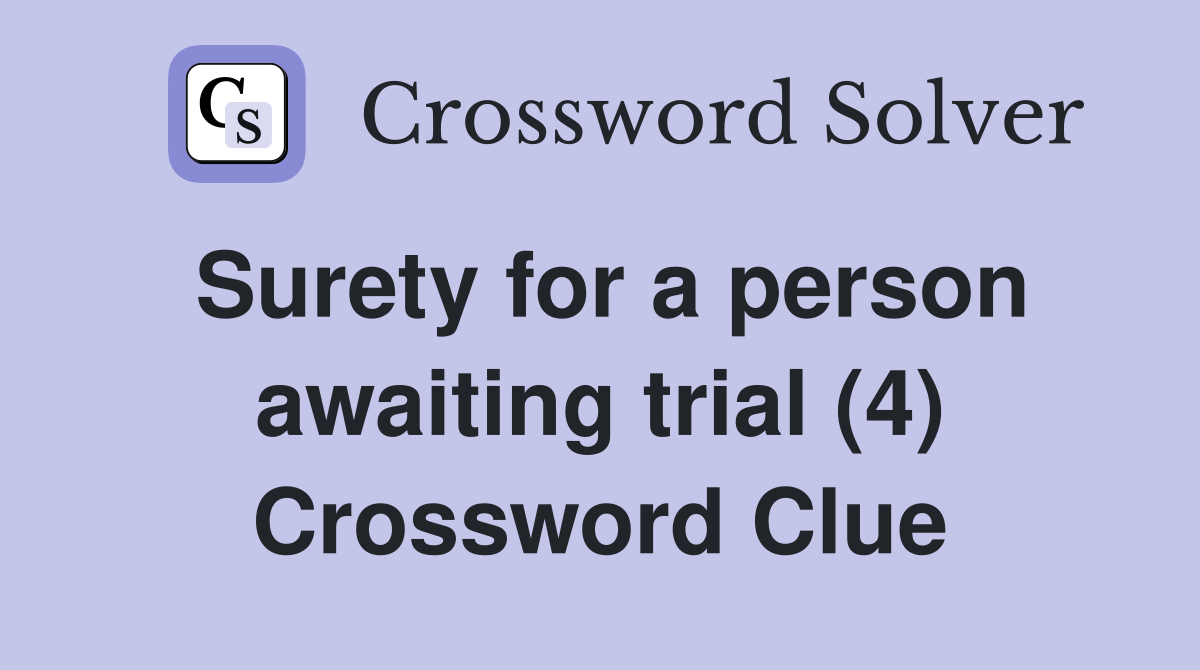 Surety for a person awaiting trial (4) Crossword Clue