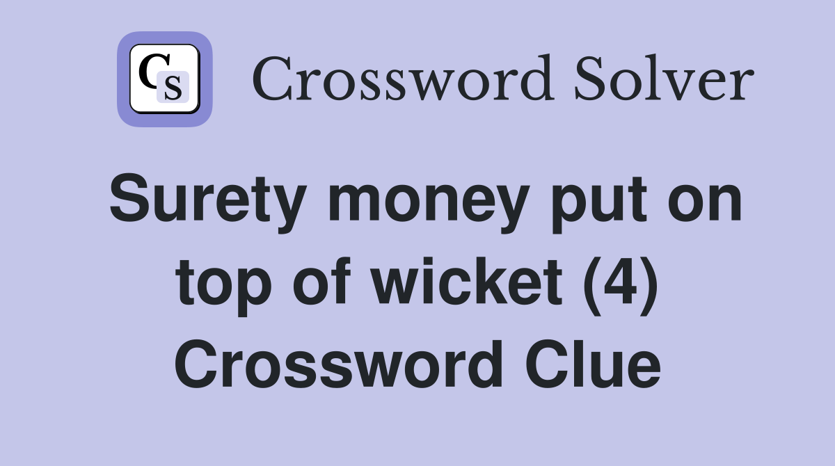 Surety money put on top of wicket (4) Crossword Clue