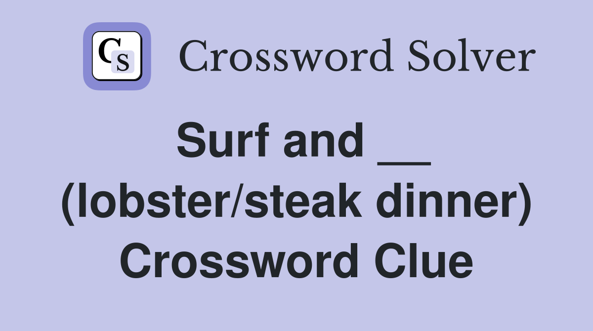 Surf and __ (lobster/steak dinner) Crossword Clue