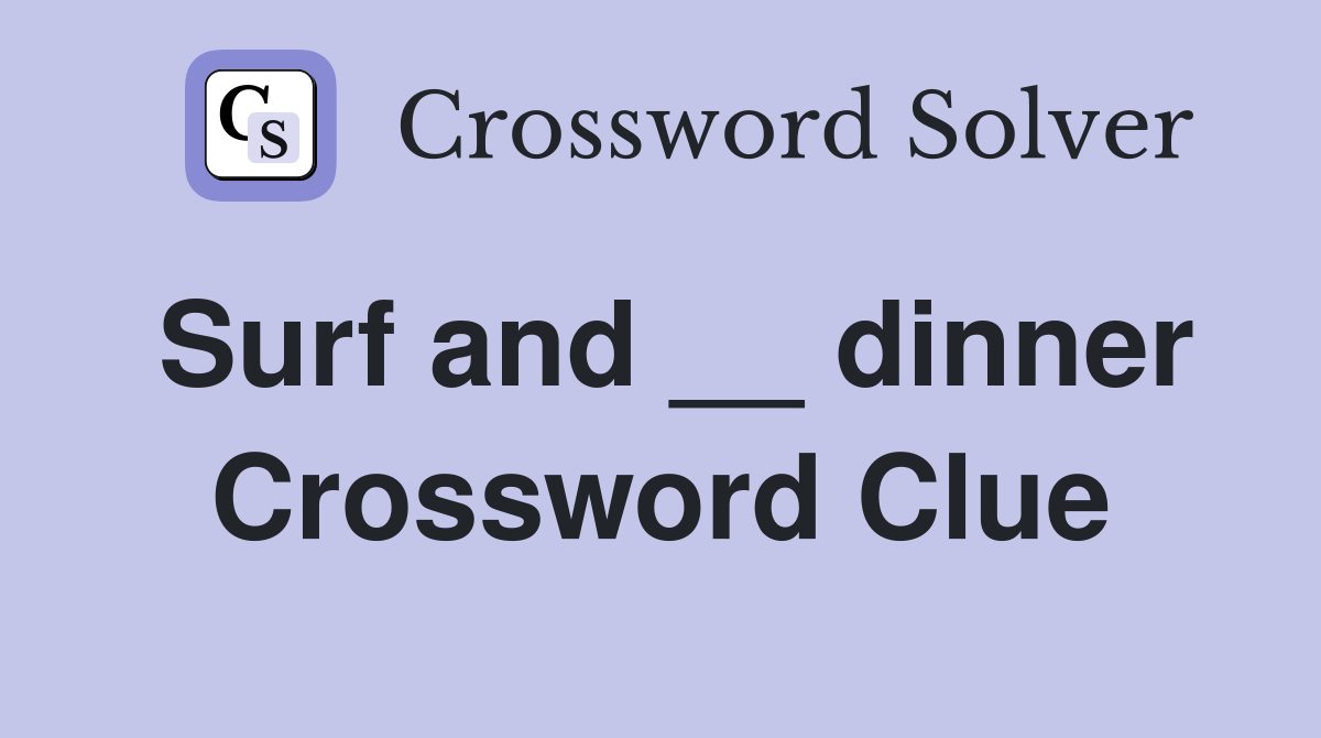 Surf and __ dinner Crossword Clue