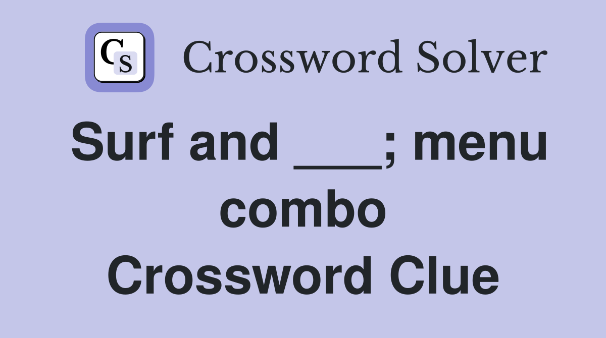 Surf and ___; menu combo Crossword Clue
