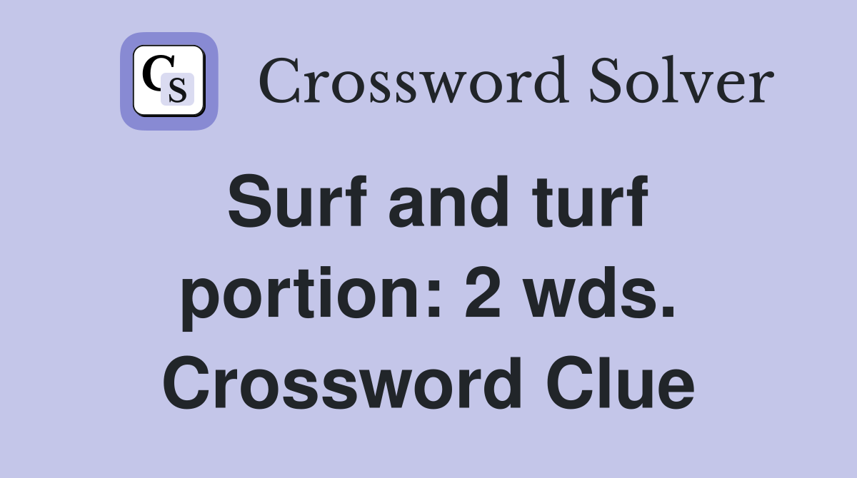 Surf and turf portion: 2 wds. Crossword Clue