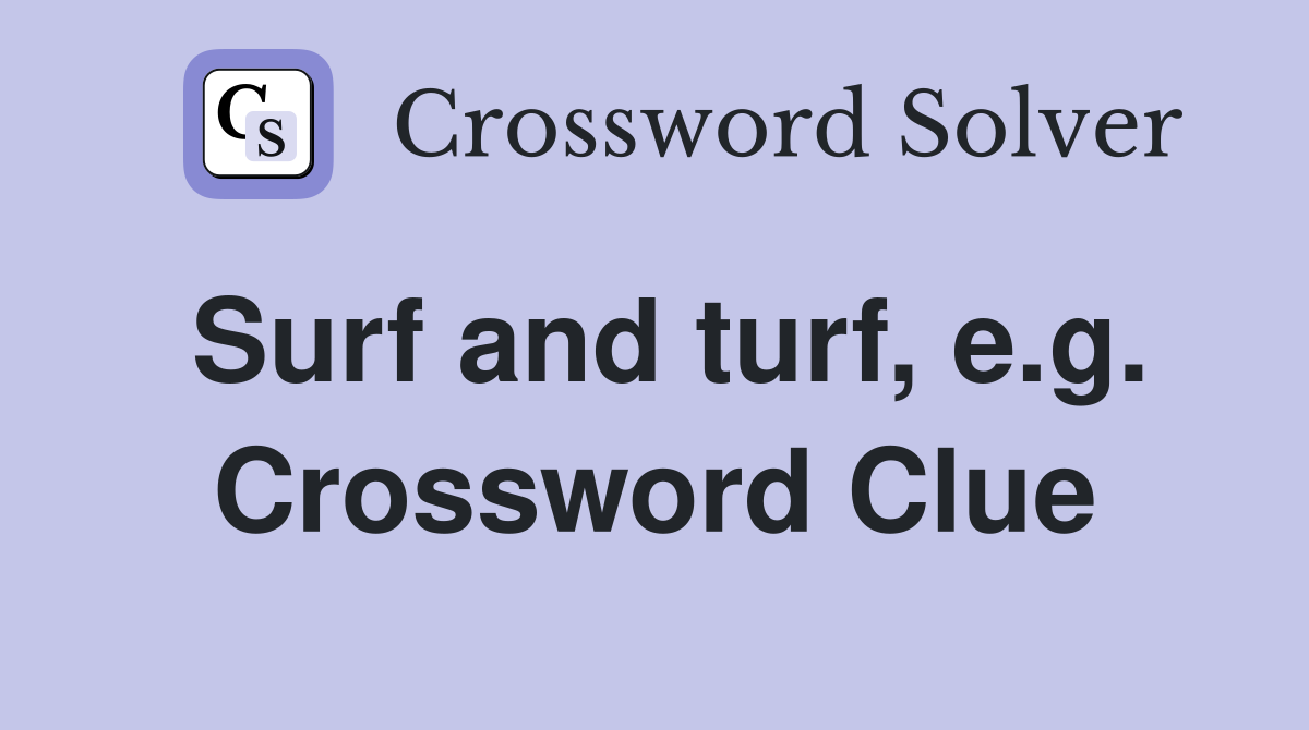 Surf and turf, e.g. Crossword Clue