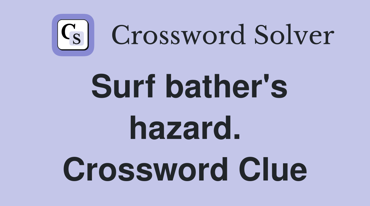Surf bather's hazard. Crossword Clue
