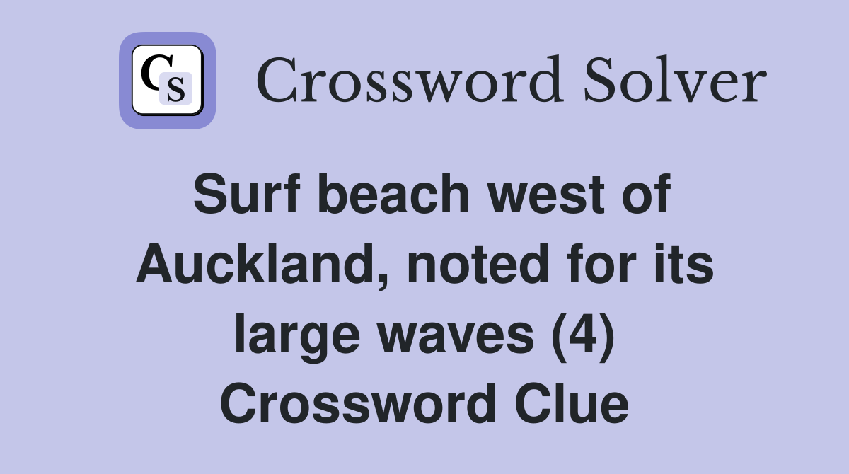Surf beach west of Auckland, noted for its large waves (4) Crossword Clue