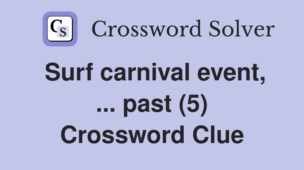 Surf carnival event, ... past (5) Crossword Clue