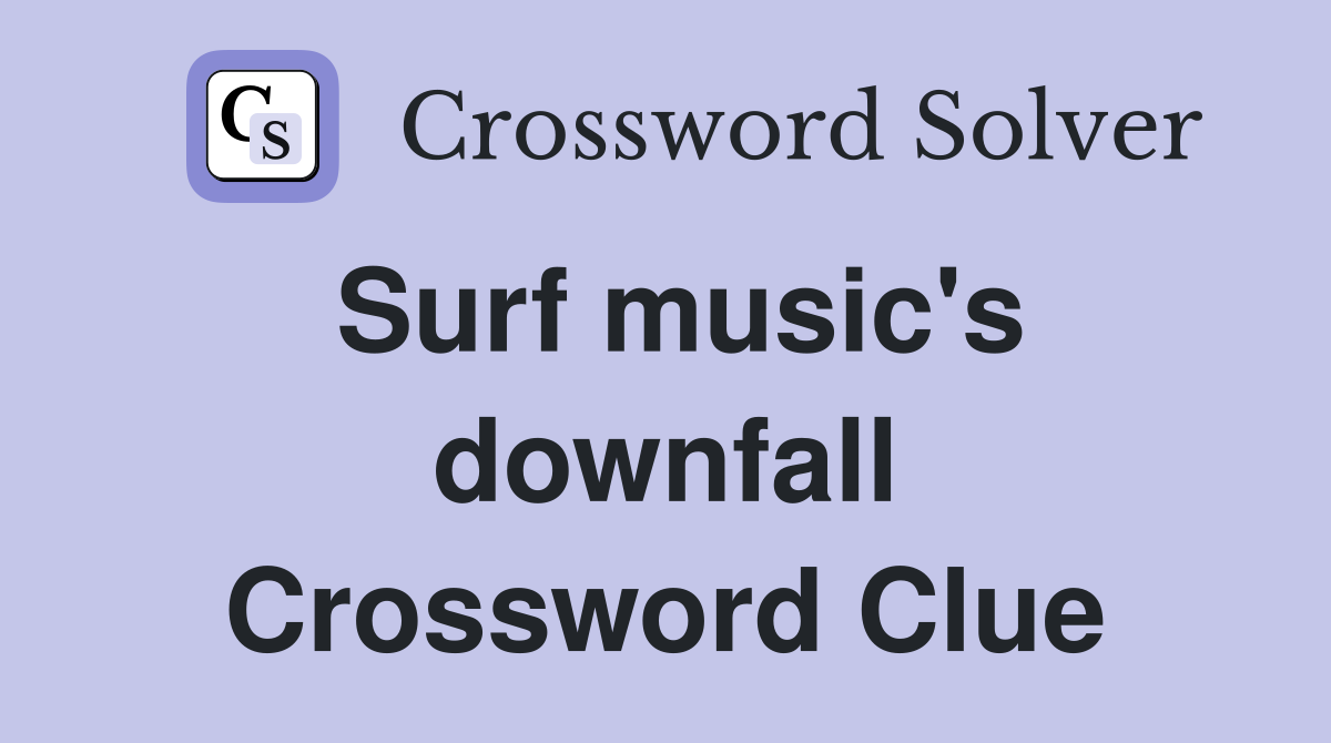 Surf music's downfall Crossword Clue
