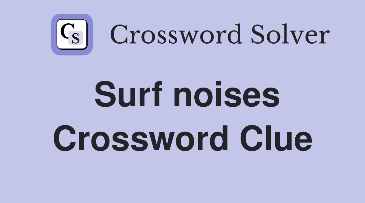 Surf noises Crossword Clue